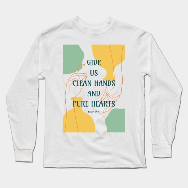 Give Us Clean Hands and Pure Hearts - Psalm 24 4 - Bible Verse Quotes Long Sleeve T-Shirt by Millusti